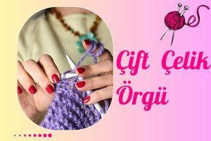 Çift Çelik Örgü