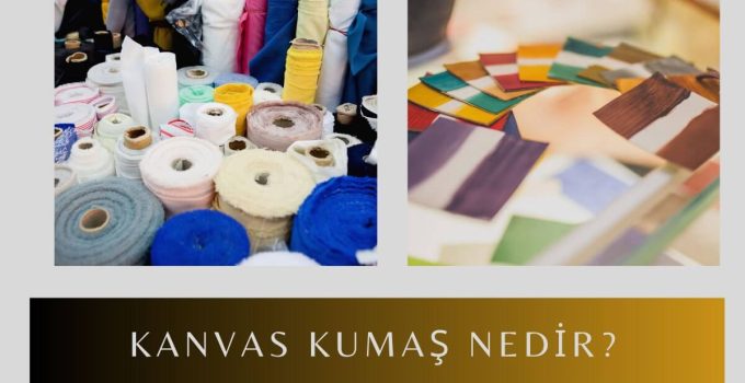 Kanvas Kumaş Nedir? Özellikleri Nelerdir?