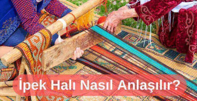 İpek Halı Nasıl Anlaşılır?
