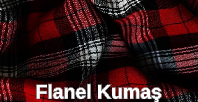 Flanel Kumaş: Yumuşak Dokusu ve Çok Yönlü Kullanımıyla Zamansız Şıklık