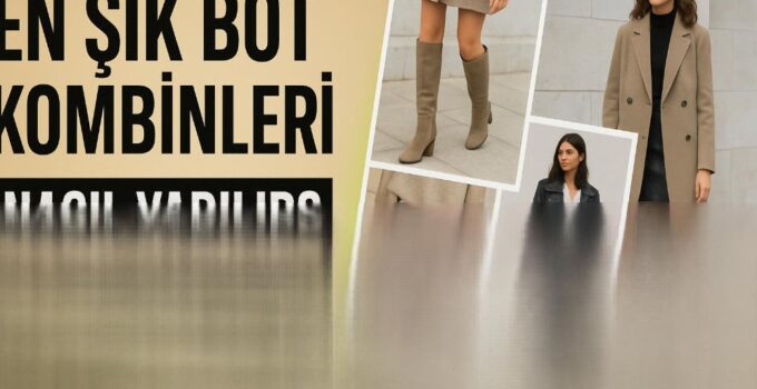En Şık Bot Kombinleri Nasıl Yapılır? (2025 Stil Rehberi)