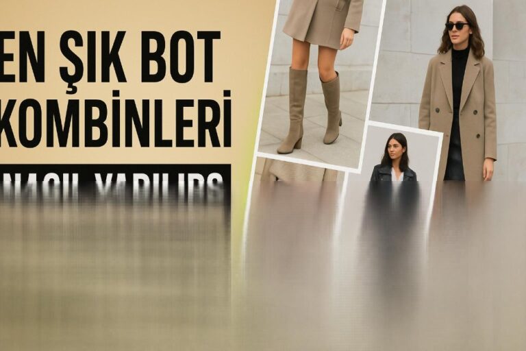En Şık Bot Kombinleri Nasıl Yapılır? (2025 Stil Rehberi)