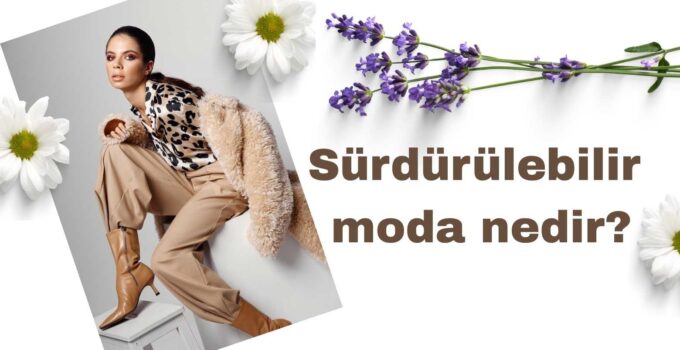 Sürdürülebilir Moda Nedir?