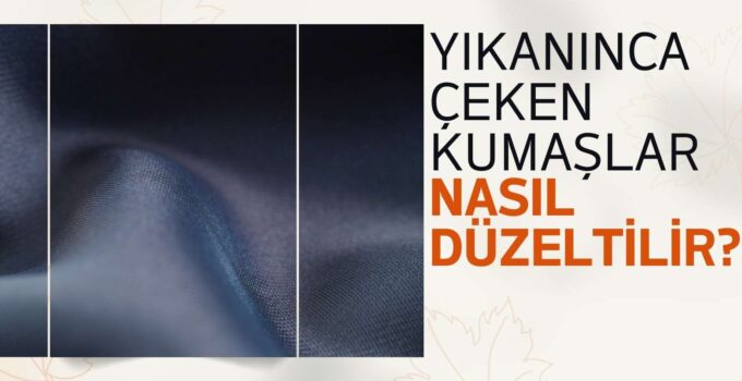 Yıkanınca çeken kumaşlar Çeken kumaş nasıl düzeltilir?