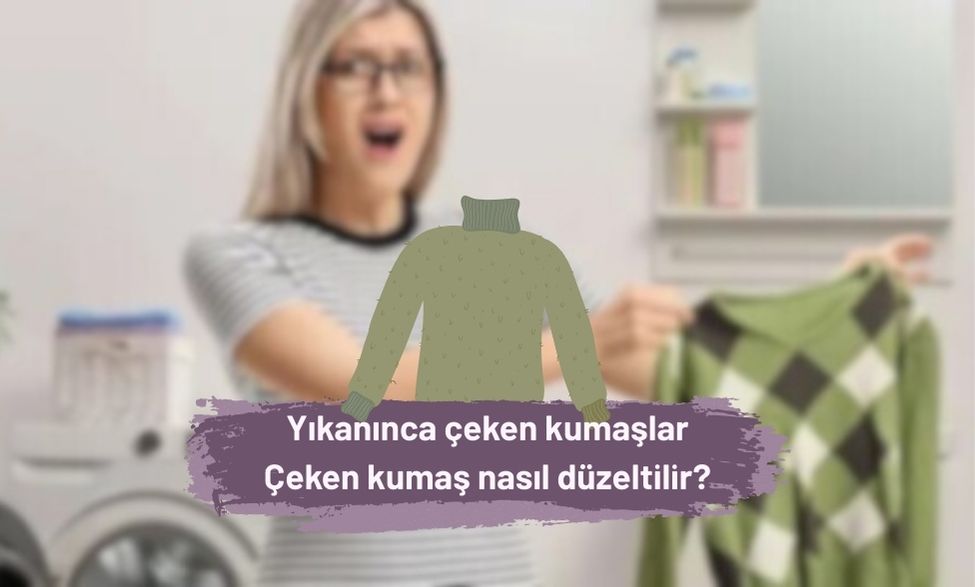 Yıkanınca çeken kumaşlar Çeken kumaş nasıl düzeltilir?