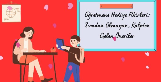 Öğretmene Hediye Fikirleri: Sıradan Olmayan, Kalpten Gelen Öneriler