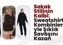 Sokak Stilinin Kalbi: Sweatshirt Kombinleriyle Şıklık Savaşını Kazan Sokak Stilinin Kalbi: Sweatshirt Kombinleriyle Şıklık Savaşını Kazan